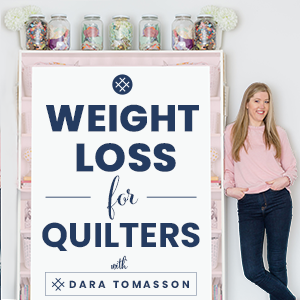 Weight Loss for Quilters with Dara Tomasson | Welcome to the Weight Loss for Quilters Podcast