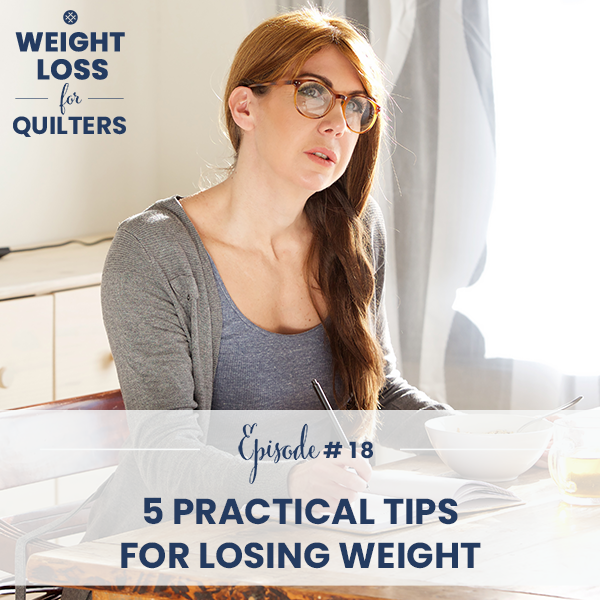 Weight Loss for Quilters with Dara Tomasson | 5 Practical Tips for Losing Weight