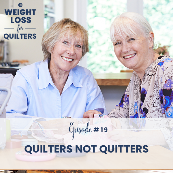 Weight Loss for Quilters with Dara Tomasson | Quilters Not Quitters