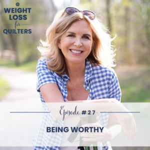 Weight Loss for Quilters with Dara Tomasson | Being Worthy