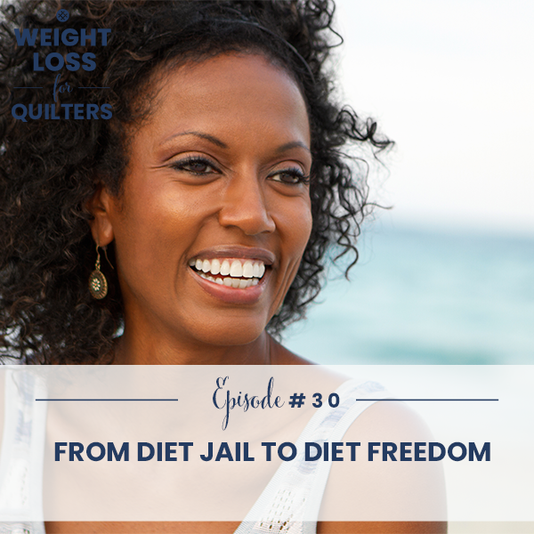 Weight Loss for Quilters with Dara Tomasson | From Diet Jail to Diet Freedom