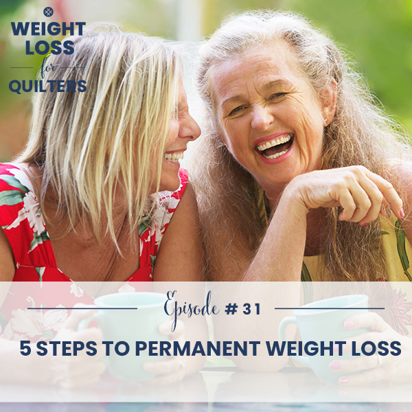Weight Loss for Quilters with Dara Tomasson | 5 Steps to Permanent Weight Loss