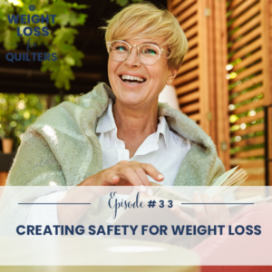 Weight Loss for Quilters with Dara Tomasson | Creating Safety for Weight Loss