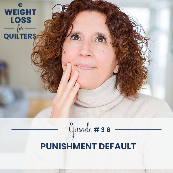 Weight Loss for Quilters with Dara Tomasson | Punishment Default