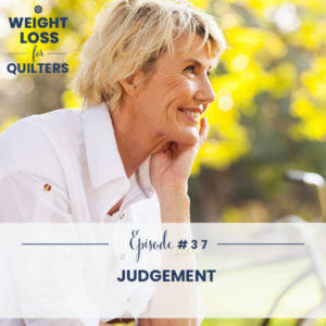 Weight Loss for Quilters with Dara Tomasson | Judgement