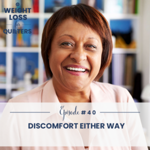 Weight Loss for Quilters with Dara Tomasson | Discomfort Either Way