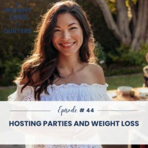 Weight Loss for Quilters | Hosting Parties and Weight Loss