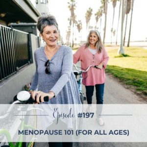 menopause 101 (for all ages)